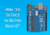 How to Select Arduino Board? How to Select Arduino Board?