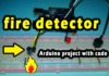 How to make fire detector using arduino and fire sensor |arduino project with code fire detector arduino projects with code